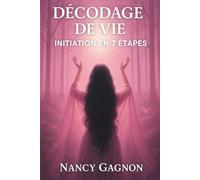 Décodage de Vie - 7 étapes initiatique: Comprendre les Messages du Corps, des Émotions et du Destin (Synergie avec mes formations spirituelles)