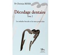 Décodage dentaire: Tome 2, Les maladies buccales et les mots pour le dire