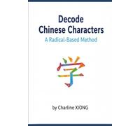 Decode Chinese Characters: A Radical-Based Method (Real-Life Mandarin Series)