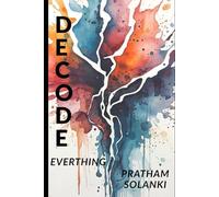 Decode Everything: A Guide to Seeing What Others Miss