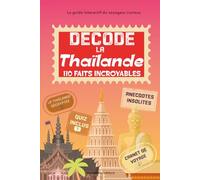 Décode la Thaïlande: 110 faits et rituels incroyables avec guide de voyage interactif pour découvrir le pays du sourire autrement à travers ses anecdotes et curiosités. (Escales Insolites)