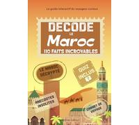 Décode le Maroc: 110 faits et rituels incroyables avec guide interactif pour découvrir le Royaume chérifien autrement à travers ses anecdotes et curiosités. (Escales Insolites)