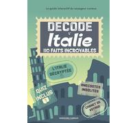 Décode l'Italie: 110 faits et rituels incroyables avec guide interactif pour découvrir la botte autrement à travers ses anecdotes et curiosités. (Escales Insolites)