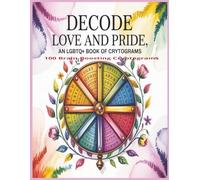 Decode Love & Pride, 100 LGBTQ+ Cryptogram Puzzles: Inspirational LGBTQ+ Quotes to Uplift, Empower & Celebrate Through Cryptogram Puzzles