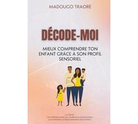 DECODE MOI - Mieux comprendre son enfant grâce à son profil sensoriel: Le VAKOG - Une méthode simple pour améliorer la communication, la concentration et l’épanouissement de ton enfant.