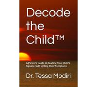 Decode the Child™: A Parent’s Guide to Reading Your Child’s Signals, Not Fighting Their Symptoms