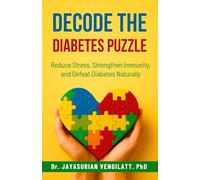 DECODE THE DIABETES PUZZLE: Reduce Stress, Strengthen Immunity, and Defeat Diabetes Naturally. (THE HOLISTIC VITALITY & HEALING SERIES)