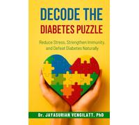 DECODE THE DIABETES PUZZLE: Reduce Stress, Strengthen Immunity, and Defeat Diabetes Naturally. (THE HOLISTIC VITALITY & HEALING SERIES)