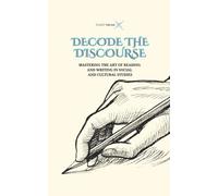 DECODE THE DISCOURSE: MASTERING THE ART OF READING AND WRITING IN SOCIAL AND CULTURAL STUDIES