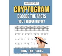 Decode the Facts Cryptograms: Vol. 1 Hidden History: 300+ Large Print Cipher Puzzles for Adults Who Love History Trivia