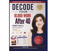 Decode Your Blood Work After 40: Understand Your Labs, Reverse Hidden Imbalances, and Reclaim Your Energy with the Bio-Sync Method