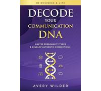 Decode your Communication DNA: Master Personality Types & Develop Authentic Connections (In Business & Life)
