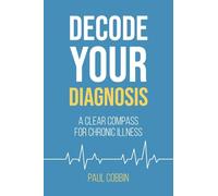Decode Your Diagnosis: A Clear Compass For Chronic Illness (Decode, Align & Thrive with Chronic Illness)