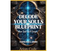 Decode Your Souls Blueprint: Your Soul Has A Script