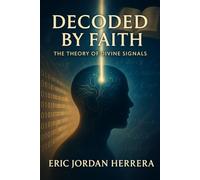 Decoded By Faith: The Theory of Divine Signals