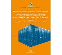 Decoded: capire dati, sistemi e tecnologie per costruire il futuro (Ingegneria economico-gestionale)