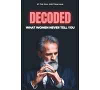 DECODED: THE MODERN MAN'S COMPLETE GUIDE TO FEMALE PSYCHOLOGY MASCULINE ENERGY AND THE HIDDEN RULES OF ATTRACTION