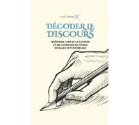 DÉCODER LE DISCOURS: MAÎTRISER L'ART DE LA LECTURE ET DE L'ÉCRITURE EN ÉTUDES SOCIALES ET CULTURELLES