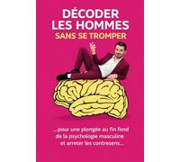Décoder les hommes sans se tromper: Le guide des signaux masculins