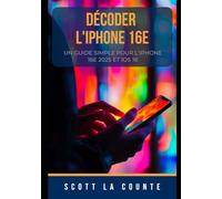 Décoder L'iPhone 16e: Un Guide Simple Pour L'iPhone 16e 2025 Et IOS 18