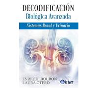 Decodificación biológica avanzada: Sistemas renal y urinario (SIN COLECCION)