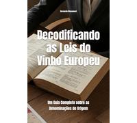 Decodificando as Leis do Vinho Europeu: Um Guia Completo sobre as Denominações de Origem (Wines of the World)
