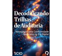 Decodificando Trilhas de Auditoria: Navegando pela Conformidade Financeira na Era Digital