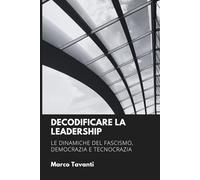 Decodificare la Leadership: Le dinamiche del fascismo, democrazia e tecnocrazia