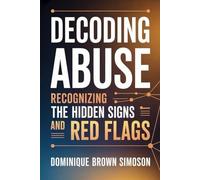 Decoding Abuse: Recognizing the Hidden Signs and Red Flags