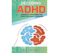 Decoding ADHD: Essential Strategies for Effective ADHD Caregiving