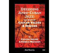 Decoding Afro-Cuban Jazz: The Music of Chucho Valdés & Irakere