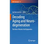 Decoding Aging and Neurodegeneration: The Role of Nucleic Acid Epigenetics: 16 (RNA Technologies, 16)