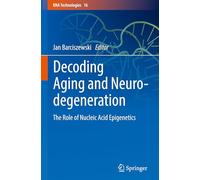 Decoding Aging and Neurodegeneration: The Role of Nucleic Acid Epigenetics: 16 (RNA Technologies)