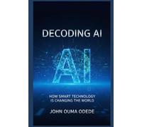 Decoding AI: How Smart Technology is Changing the World