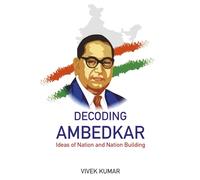 Decoding Ambedkar: Ideas of Nation and Nation Building