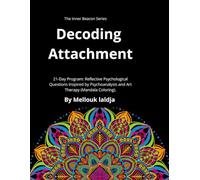 Decoding Attachment: A 21-Day Program: Reflective Psychological Questions Inspired by Psychoanalysis and Art Therapy (Mandala Coloring). (The Inner Beacon Series سلسلة منارة الذات.)