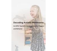 Decoding Autistic Meltdowns: An EIPIC Teacher's Guide to Sensory Triggers and Behavior