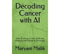 Decoding Cancer with AI: How Science, AI, and Youth are Shaping the Future of Oncology