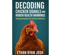 Decoding Chicken Signals and Hidden Health Warnings: Recognizing Normal Chicken Behavior (FARM ANIMAL HUB)