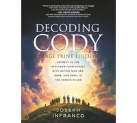 Decoding Cody (Large Print Edition): Secrets of the Spectrum from People with Autism Who See, Hear, and Smell in the Unseen Realm