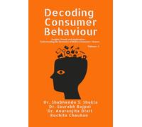Decoding Consumer Behaviour: Insights, Trends, and Applications : Understanding the Dynamics of Modern Consumer Choices