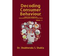 Decoding Consumer Behaviour.: Insights, Trends, and Applications : Understanding the Dynamics of Modern Consumer Choices : Volume - 2