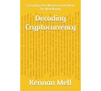 Decoding Cryptocurrency: Everything You Need to Know About the New Money