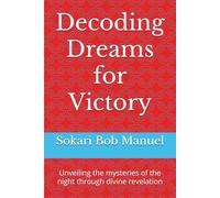 Decoding Dreams for Victory: Unveiling the mysteries of the night through divine revelation