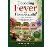 Decoding Fever with Homoeopathy: Clinical Insights into Malaria, Dengue fever, and Chikungunya