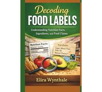 Decoding Food Labels: Understanding Nutrition Facts, Ingredients, and Food Claims (Health Related)