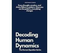 Decoding Human Dynamics: The Hidden Science of Behavior, Power, and Trust (The Human Equation Series)