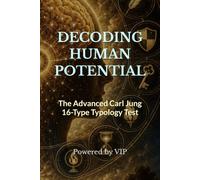 DECODING HUMAN POTENTIAL: The Advanced Carl Jung 16-Type Typology Test (Psychometric Tests, IQ, Behavior and Cognitive Psychology)
