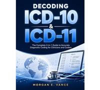 DECODING ICD-10 & ICD-11: The Complete 2-in-1 Guide to Accurate Diagnostic Coding for Clinicians and Coders