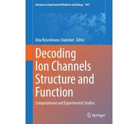 Decoding Ion Channels Structure and Function: Computational and Experimental Studies: 1497 (Advances in Experimental Medicine and Biology, 1497)